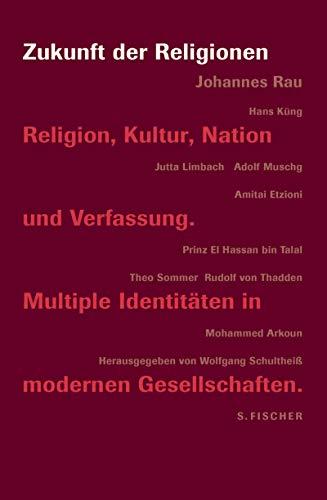 Zukunft der Religionen: Religion Kultur Nation und Verfassung. Multiple Identitäten in modernen Gesellschaften