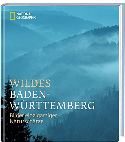 Wildes Baden-Württemberg: Dunkle Wälder grüne Höhen