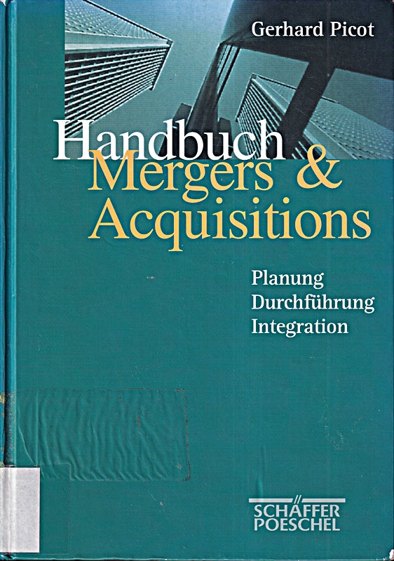 Handbuch Mergers und Acquisition. Planung - Durchführung - Integration