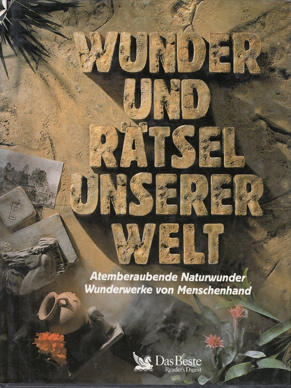 Wunder und Rätsel unserer Welt: Atemberaubende Naturwunder - Wunderwerke von Menschenhand