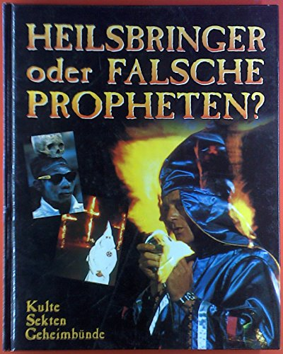 Heilsbringer oder falsche Propheten? Kulte - Sekten - Geheimbünde
