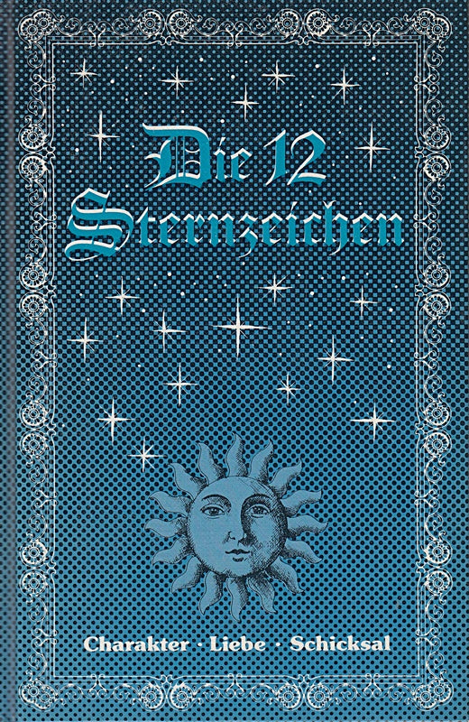 Die 12 Sternzeichen - Charakter Liebe Schicksal