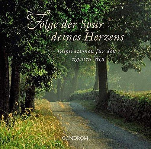 Folge der Spur deines Herzens: Inspirationen für den eigenen Weg