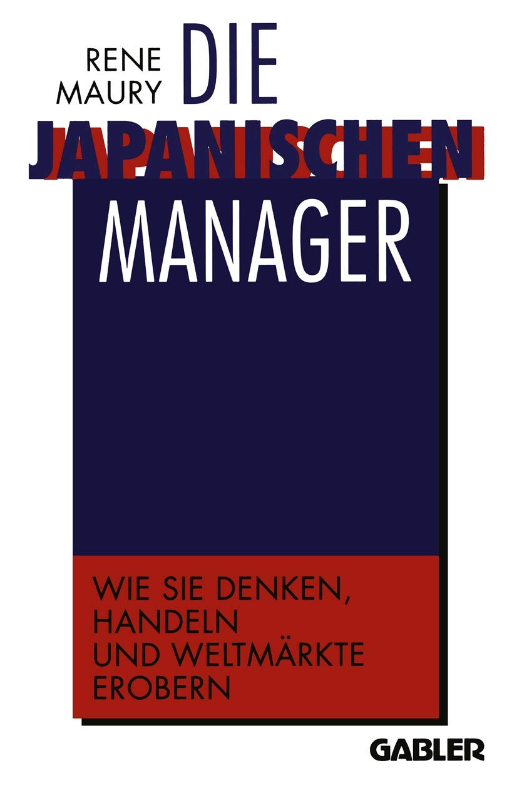 Die japanischen Manager: Wie sie denken wie sie handeln wie sie Weltmärkte erobern