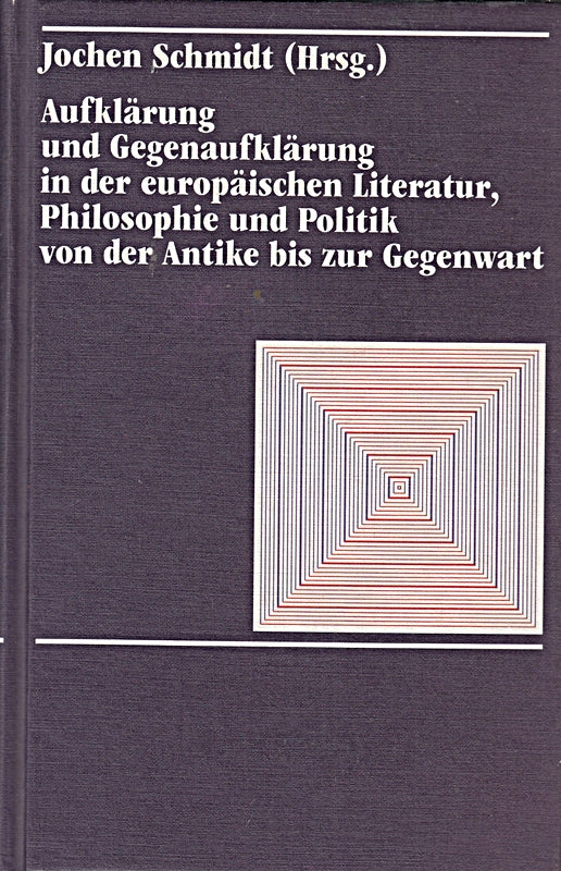 Aufklärung und Gegenaufklärung in der europäischen Literatur Philosophie und Politik von der Antike zur Gegenwart