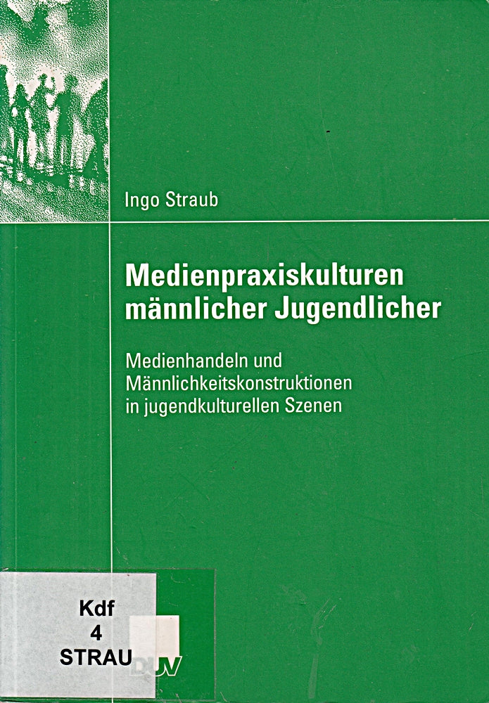Medienpraxiskulturen männlicher Jugendlicher: Medienhandeln und Männlichkeitskonstruktionen in jugendkulturellen Szenen