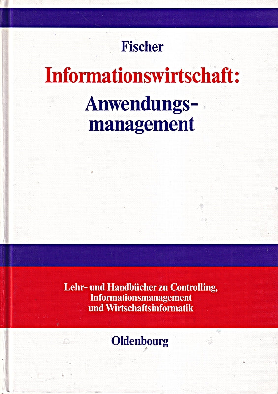 Informationswirtschaft: Anwendungsmanagement (Lehr- und Handbücher zu Controlling Informationsmanagement und Wirtschaftsinformatik)
