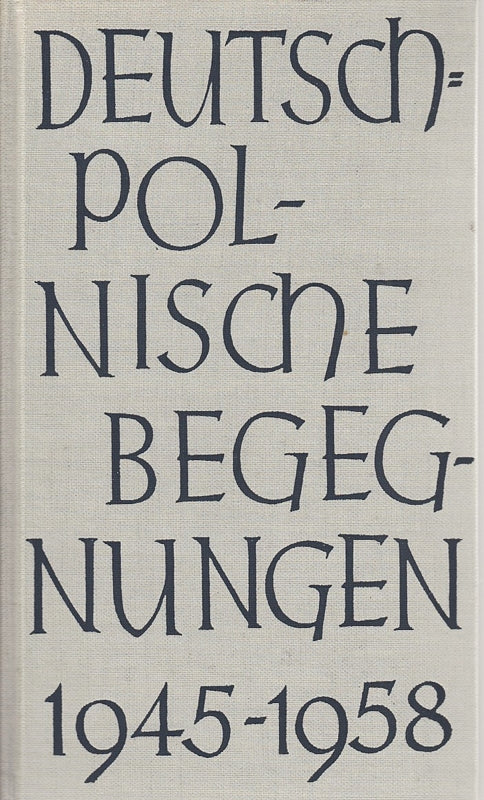 Deutsch-polnische Begegnungen 1945 - 1958