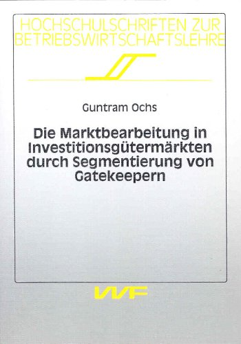 Die Marktbearbeitung in Investitionsgütermärkten durch Segmentierung von Gatekeepern
