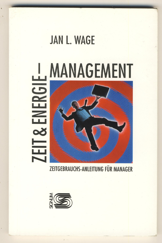 Zeitmanagement & Energiemanagement: Eine Zeitgebrauchs-Anleitung für Manager