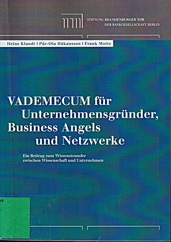 Vademecum für Unternehmensgründer Business Angels und Netzwerke: Ein Beitrag zum Wissenstransfer zwischen Wissenschaft und Unternehmen