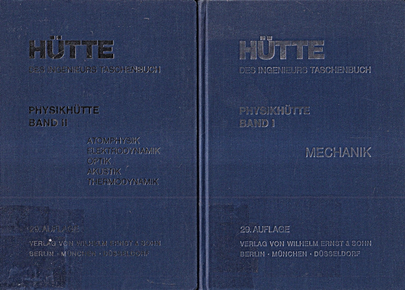 Physikhütte. Band 1: Mechanik; Band 2: Atomphysik Elektrodynamik Optik Akustik Thermodynamik. (= Hütte des Ingenieurs Taschenbuch).