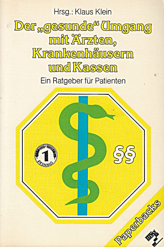 Der gesunde Umgang mit Ärzten Krankenhäusern und Kassen. Ein Ratgeber für Patienten.