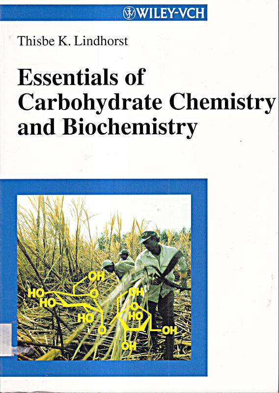 Essentials of Carbohydrate Chemistry and Biochemistry 3rd Completely Revis edition by Lindhorst Thisbe K. (2007) Paperback