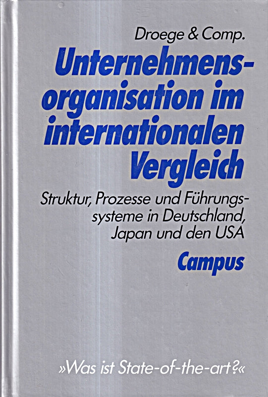 Unternehmensorganisation im internationalen Vergleich: Struktur Prozesse und Führungssysteme in Deutschland Japan und den USA