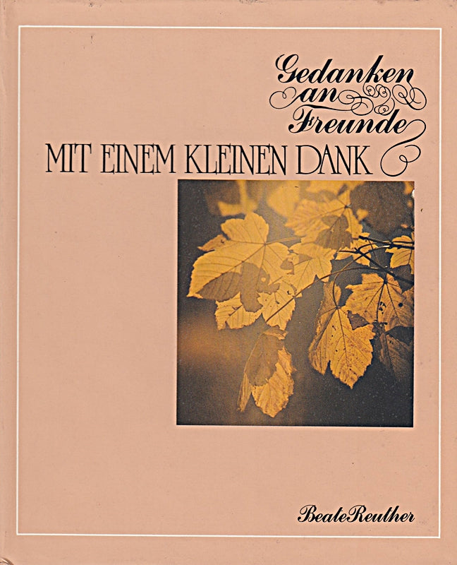 Gedanken an Freunde - Mit einem kleinen Dank; 12 farbige Bildtafeln mit Versen - Ausgewählt von Beate Reuther