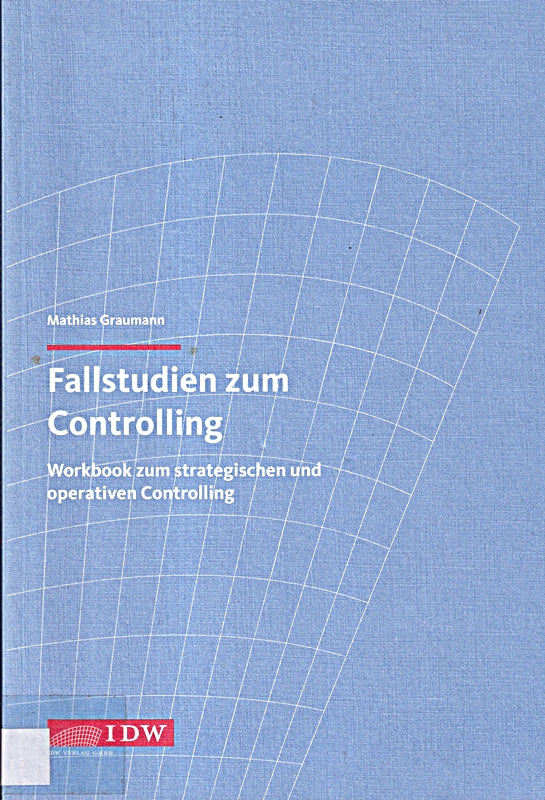 Fallstudien zum Controlling: Workbook zum strategischen und operativen Controlling
