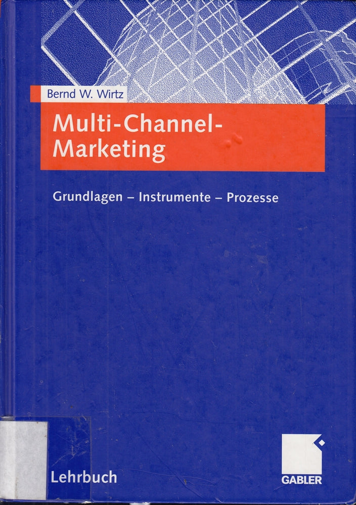 Multi-Channel-Marketing: Grundlagen - Instrumente - Prozesse