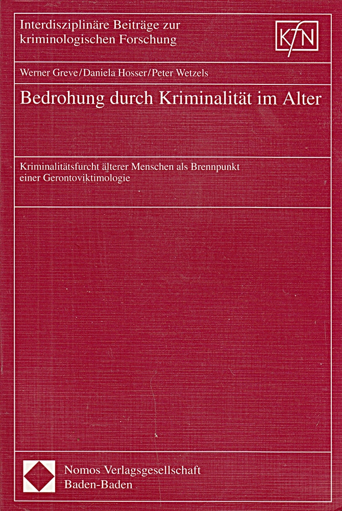 Bedrohung durch Kriminalität im Alter: Kriminalitätsfurcht älterer Menschen als Brennpunkt einer Gerontoviktimologie (Interdisziplinäre Beiträge zur kriminologischen Forschung)
