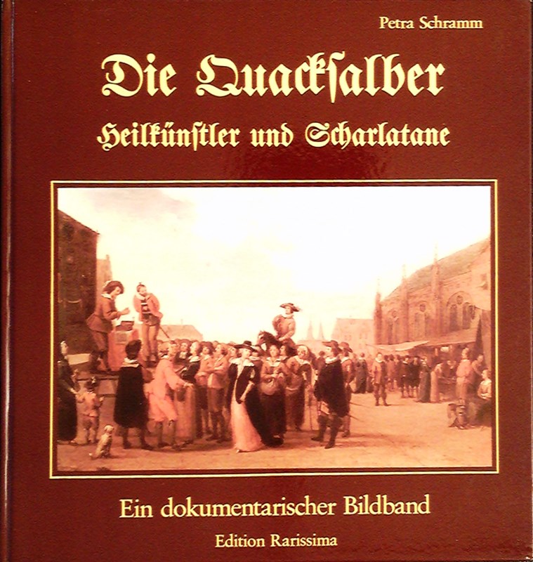 Die Quacksalber. Heilkünstler und Scharlatane. Ein dokumentarischer Bildband