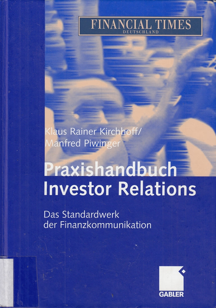 Praxishandbuch Investor Relations: Das Standardwerk der Finanzkommunikation