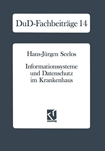 Informationssysteme und Datenschutz im Krankenhaus: Strategische Informationsplanung - Informationsrechtliche Aspekte - Konkrete Vorschläge (DuD-Fachbeiträge) (German Edition)