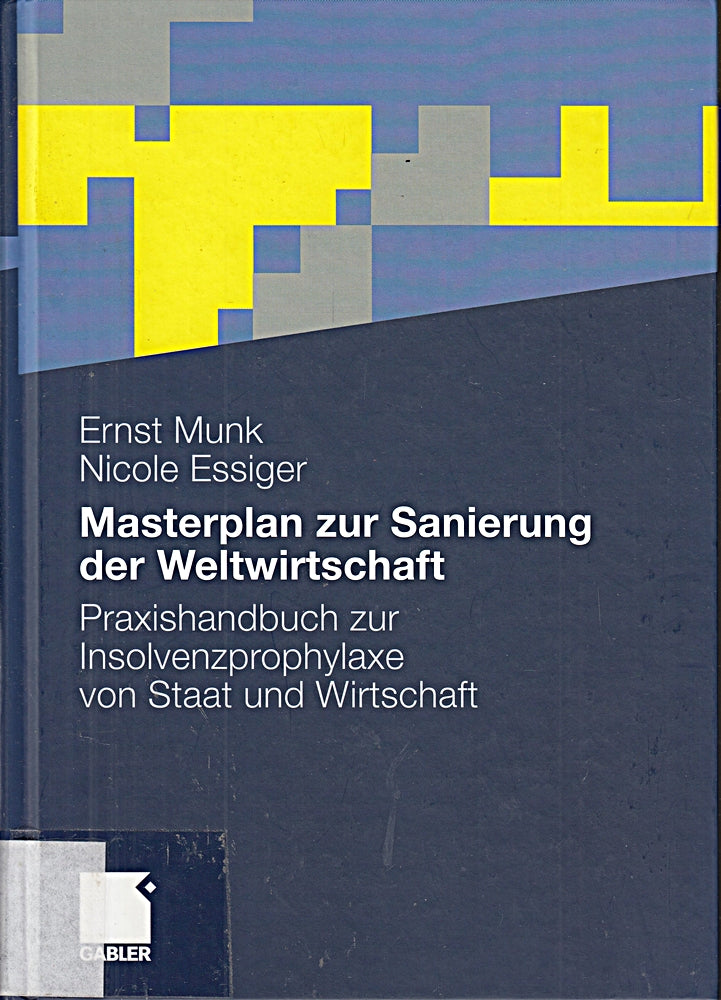 Masterplan zur Sanierung der Weltwirtschaft: Praxishandbuch zur Insolvenzprophylaxe von Staat und Wirtschaft