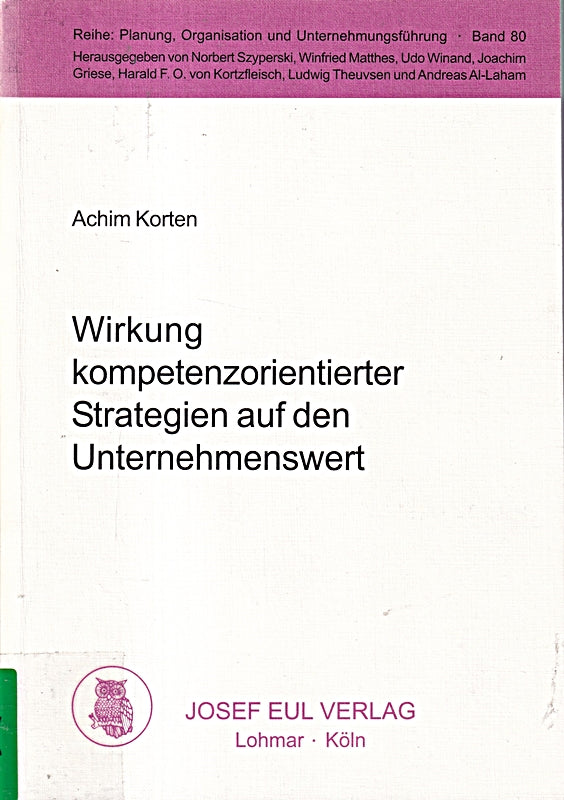 Wirkung kompetenzorientierter Strategien auf den Unternehmenswert. Eine simulationsbasierte Analyse mit System Dynamics. Planung Organisation und Unternehmungsführung Bd. 80