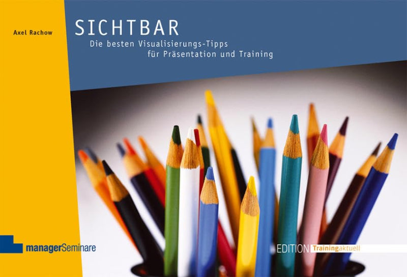 Sichtbar: Die besten Visualisierungs-Tipps für Präsentation und Training (Edition Training aktuell)