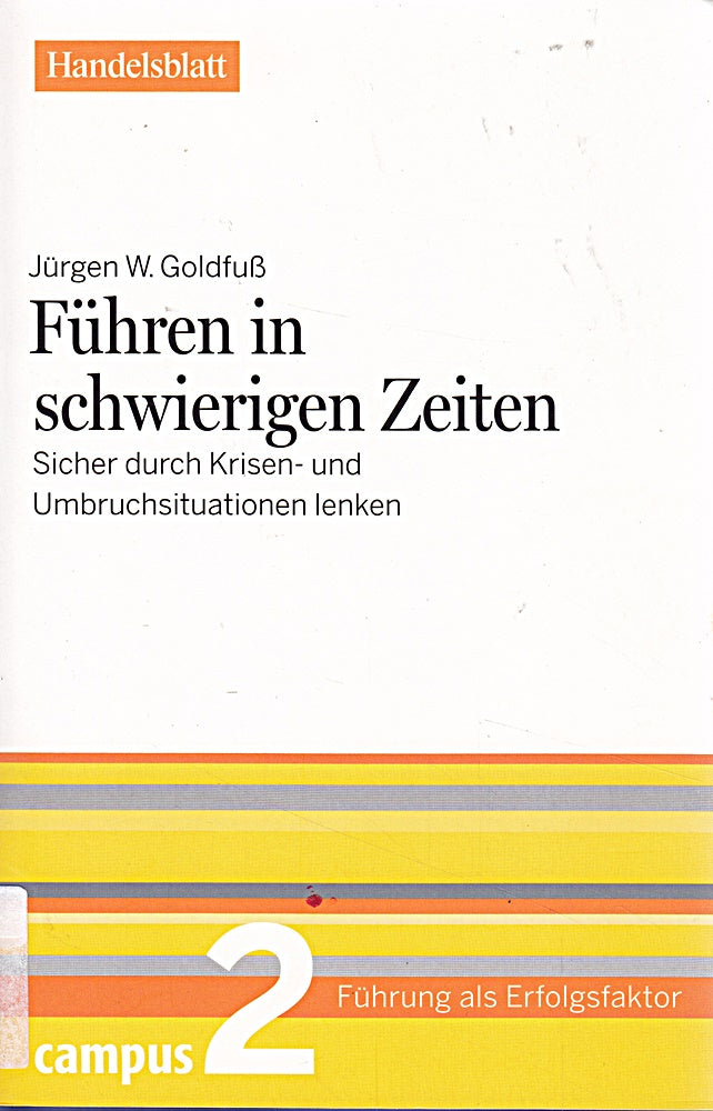 Führen in schwierigen Zeiten - Handelsblatt: Sicher durch Krisen- und Umbruchsituationen lenken (Führung als Erfolgsfaktor - Handelsblatt)