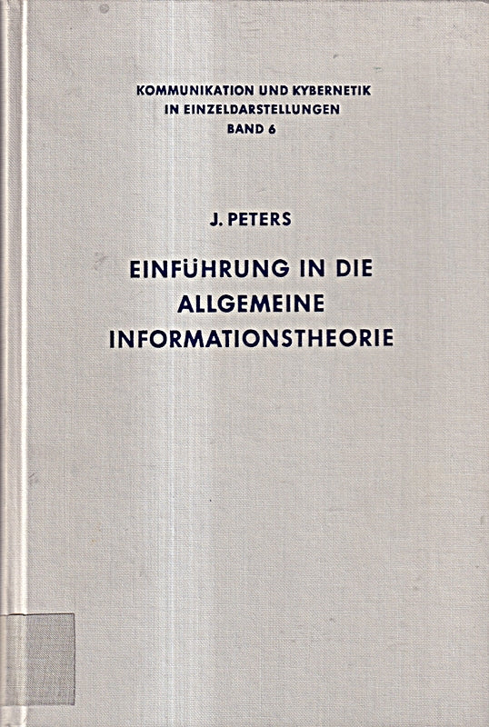 Einführung in die allgemeine Informationstheorie. (=Kommunikation und Kybernetik in Einzeldarstellungen; Bd. 6