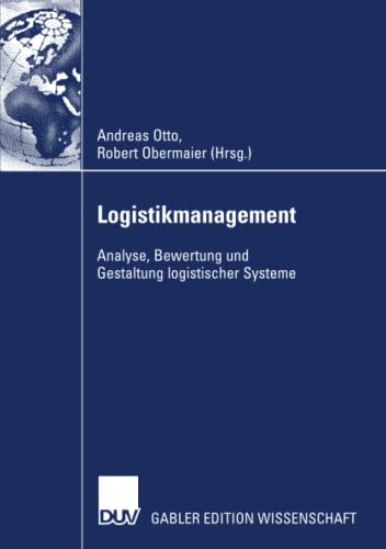 Logistikmanagement 2007: Analyse Bewertung und Gestaltung logistischer Systeme