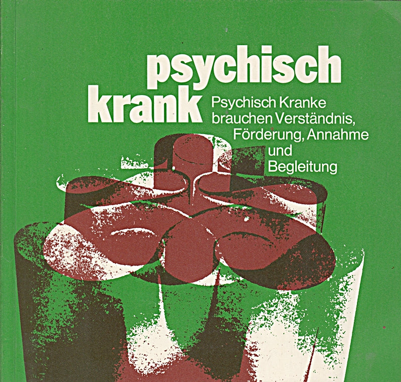 Psychisch krank. Psychisch Kranke brauchen Verständnis Förderung Annahme und Begleitung.