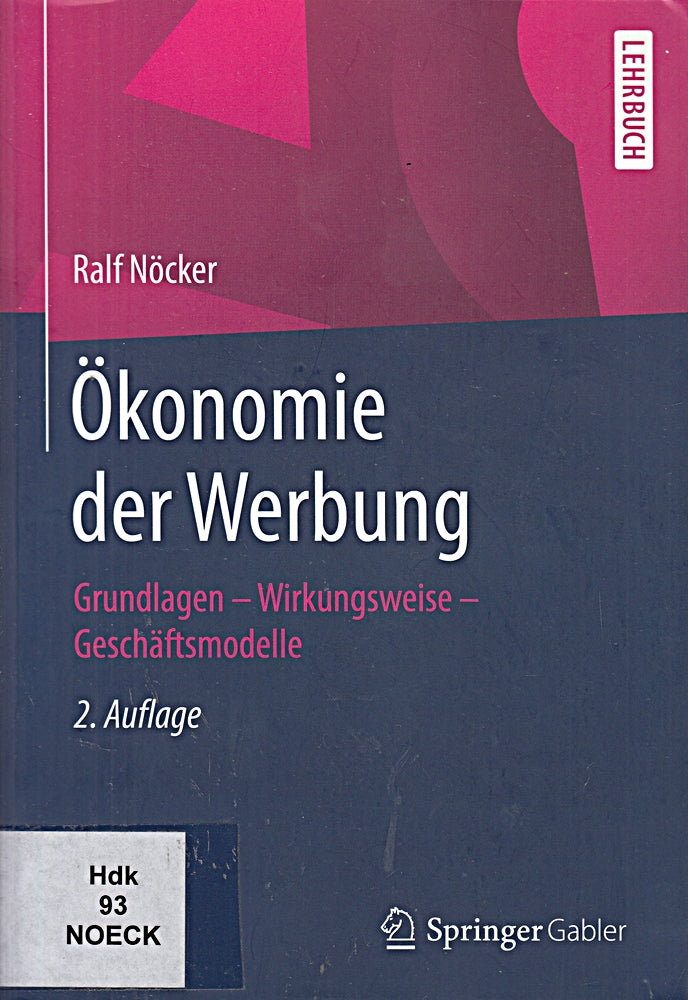 Ökonomie der Werbung: Grundlagen - Wirkungsweise - Geschäftsmodelle