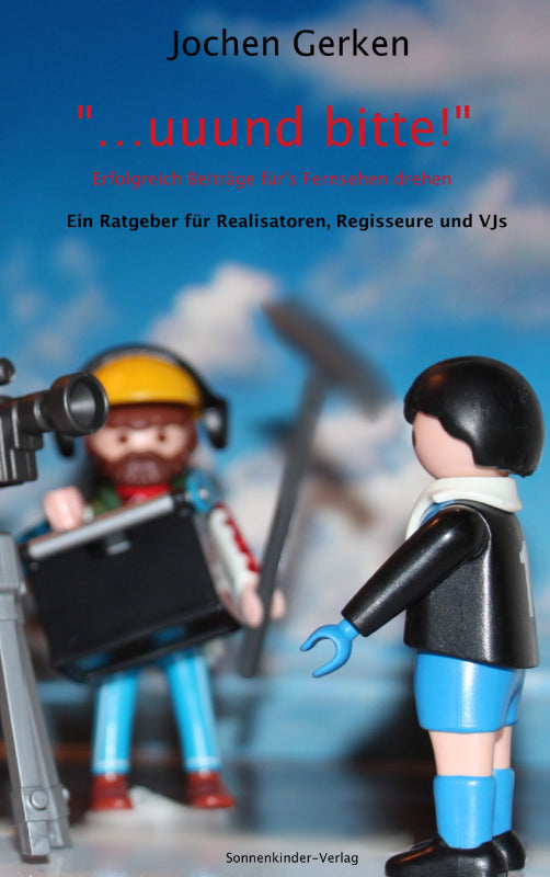 '... und bitte!' Erfolgreich Beiträge für's Fernsehen drehen.: Ein Handbuch für Realisatoren Regisseure und Videojournalisten