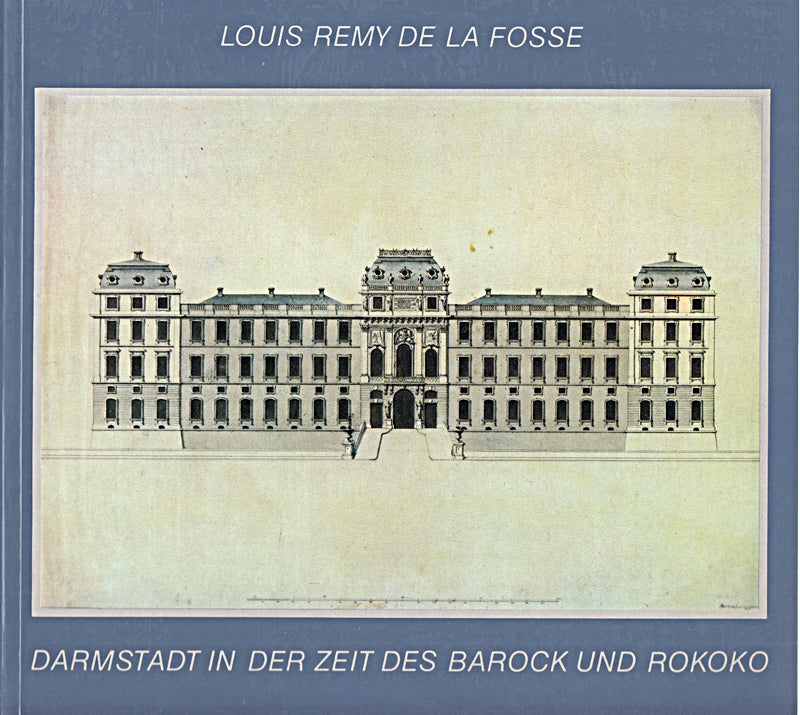 Louis Remy de la Fosse (=Darmstadt in der Zeit des Barock und Rokoko Band 2).