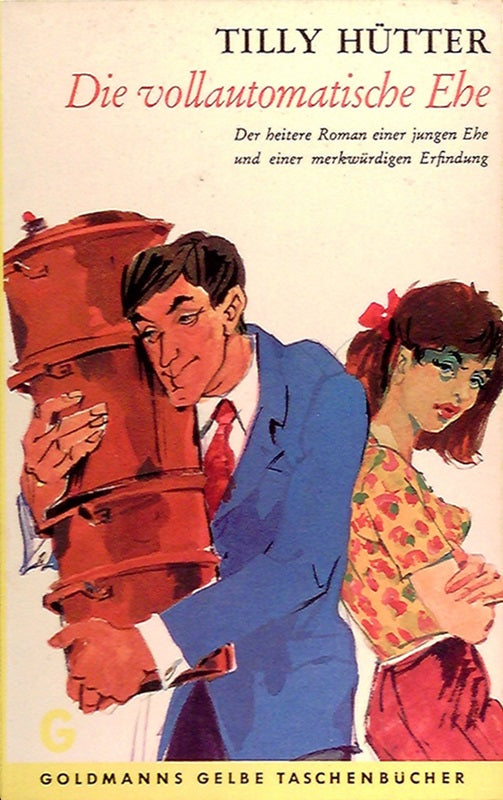 Die vollautomatische Ehe : Der heitere Roman e. jungen Ehe u.e. merkwürdigen Erfindung.
