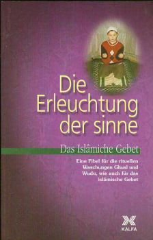 Die Erleuchtung der Sinne Das Islamische Gebet