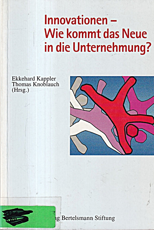 Innovationen - Wie kommt das Neue in die Unternehmung?