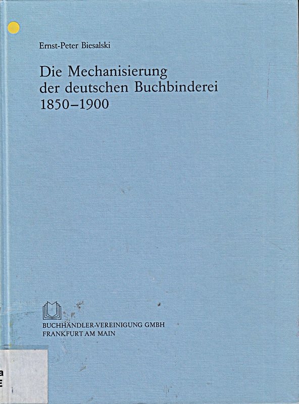Die Mechanisierung der deutschen Buchbinderei 1850-1900 (Archiv für Geschichte des Buchwesens: Sonderdrucke und Separat-Abdrucke)