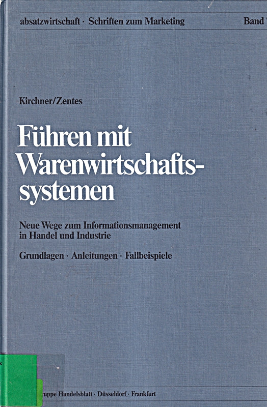 Führen mit Warenwirtschaftssystemen. Neue Wege zum Informationsmanagement in Handel und Industrie. Grundlagen Anleitungen Fallbeispiele.