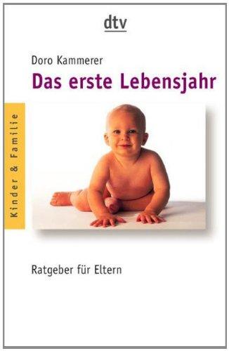 Das erste Lebensjahr: Ratgeber für Eltern (dtv Modernes Leben)