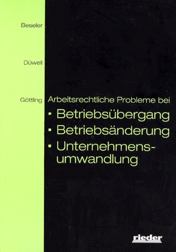Arbeitsrechtliche Probleme bei Betriebsübergang -änderung und Unternehmensumwandlung