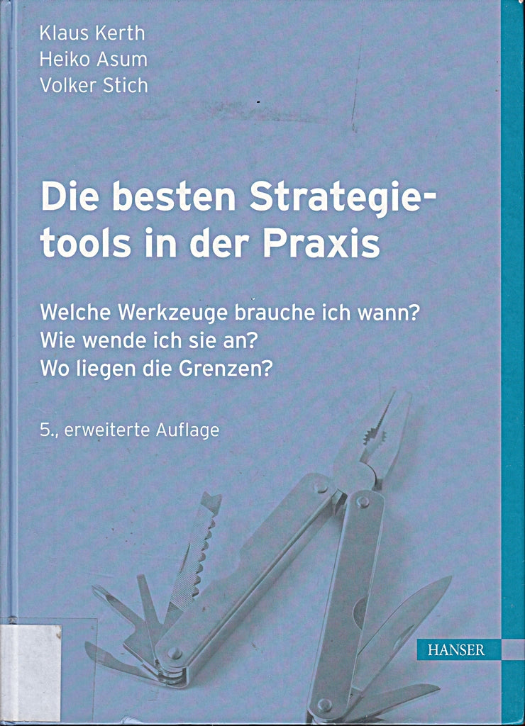 Die besten Strategietools in der Praxis: Welche Werkzeuge brauche ich wann? Wie wende ich sie an? Wo liegen die Grenzen?