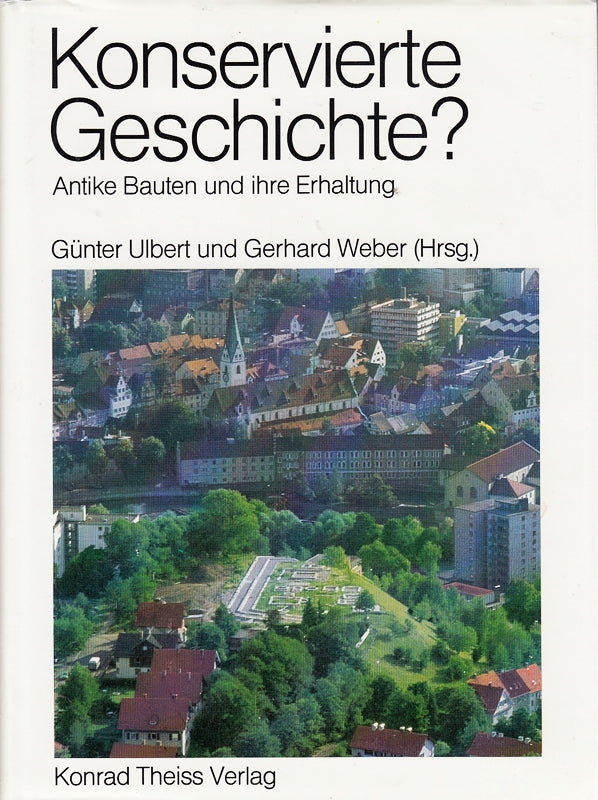 Konservierte Geschichte?: Römerbauten und ihre Präsentation im Wandel der Zeit