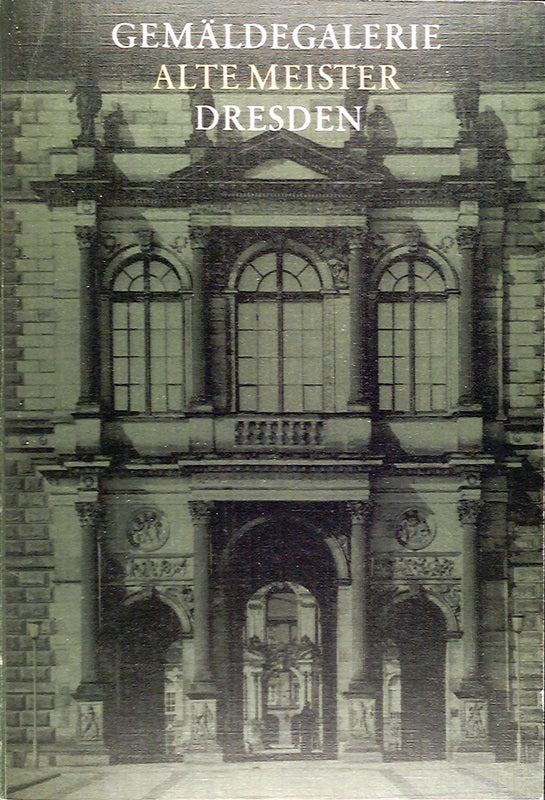 Gemäldegalerie : Alte Meister Dresden. Katalog der ausgestellten Werke