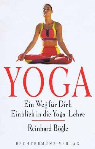 Yoga. Ein Weg für Dich. Einblick in die Yoga- Lehre von Bögle. Reinhard (1998) Gebundene Ausgabe