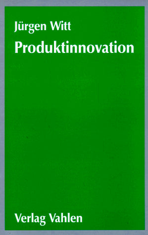 Produktinnovation: Entwicklung und Vermarktung neuer Produkte