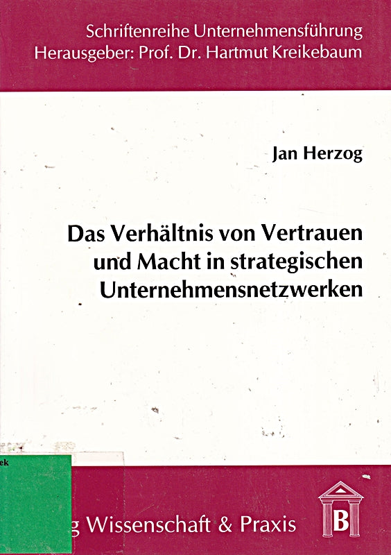 Das Verhältnis von Vertrauen und Macht in strategischen Unternehmensnetzwerken.: Eine strukturationstheoretische Perspektive. (Schriftenreihe Unternehmensführung)