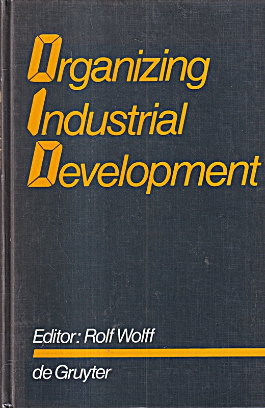 Organizing Industrial Development (de Gruyter Studies in Organization 7)